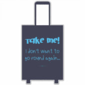 Sticker Emmenez-moi Je ne veux pas aller à tour de rôle ba (Devant)