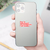 Sticker En raison de circonstances malheureuses, je suis é (Téléphone)