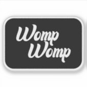 Sticker en vinyle Womp Womp, Stickers drôle (Devant)