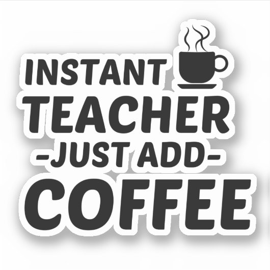 STICKER ENSEIGNANT INSTANT AJOUTER DU CAFÉ (Devant)