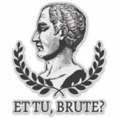 Sticker Et Tu, Brute ? Citation de Jules César de Shakespe (Devant)