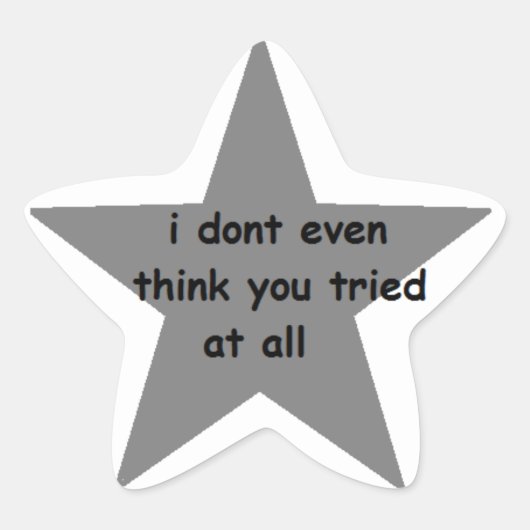 Sticker Étoile Je ne pense même pas que vous ayez essayé de tout  (Devant)