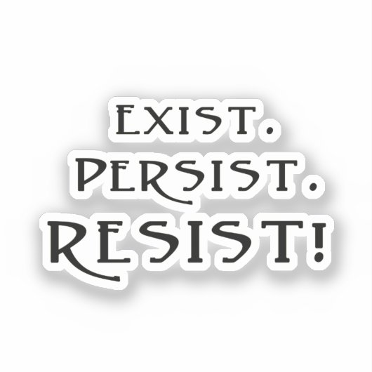 Sticker Existe. Persiste. Résistez ! (Recto)