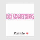 Sticker Faire quelque chose message politique féministe (Feuille)