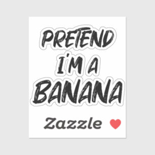 Sticker Fais semblant que je suis une banane