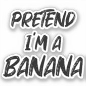 Sticker Fais semblant que je suis une banane (Recto)
