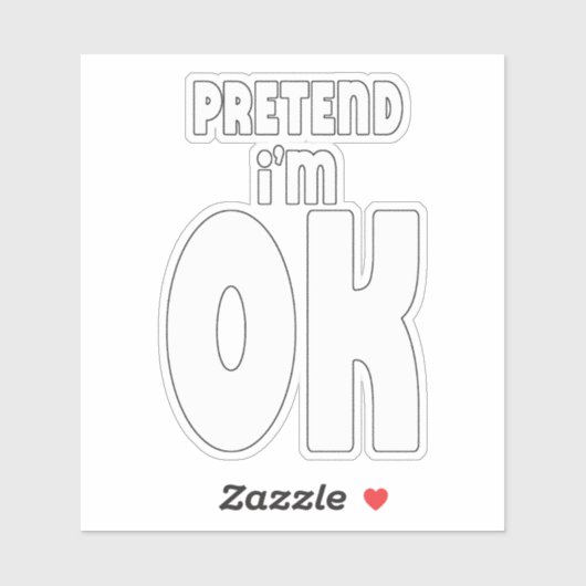 Sticker Fais semblant que je vais bien. (Feuille)