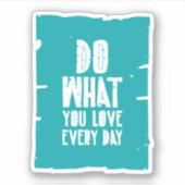 Sticker Faites ce que vous aimez tous les jours (Devant)