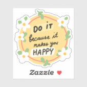 Sticker "Faites-Le Parce Que Ça Vous Rend Heureux" (Feuille)