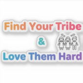 Sticker Find Your Tribe Love Them Hard Inspirational  (Devant)