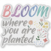 Sticker Fleur Où vous êtes planté (Devant)