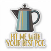 Sticker Frappe-moi avec ton meilleur pot (Devant)