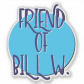 Sticker Friend Of Bill W. 12 Step Slogan (Devant)