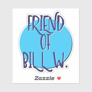 Sticker Friend Of Bill W. 12 Step Slogan
