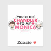 Sticker FRIENDS™| Tu es le Chandler de ma Monica (Feuille)