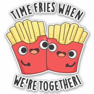 Sticker Fries du temps quand nous sommes ensemble amusant 