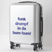 Sticker funk drumpf dans le bum-bum Artjunkhaus fun (Sur valise)