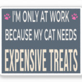 Sticker Funny Work Because My Cat Needs Expensive Treats (Recto)