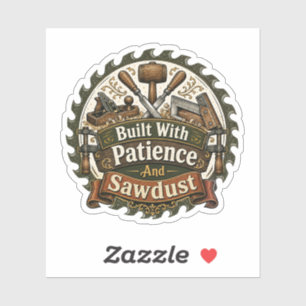 Sticker 'Gebouwd Met Geduld En Zaagsel'