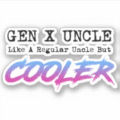 Sticker Gen X Oncle - Comme Un Oncle Régulier Mais Glacièr (Devant)