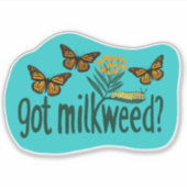 Sticker GOT MILKWEED? Monarch Butterfly Caterpillar Plants (Devant)