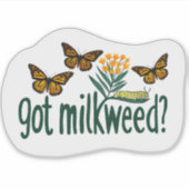 Sticker GOT MILKWEED? Monarch Butterfly Caterpillar Plants (Devant)