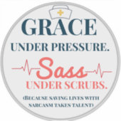 Sticker Grace Sous Pression. Sass Under Scrubs. Drôle (Devant)