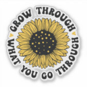 Sticker Grow through what you go through.  (Devant)