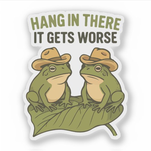 Sticker Hang in there it gets worse funny frog (Devant)