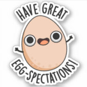 Sticker Have Great Egg-spectations Funny Egg Pun (Devant)