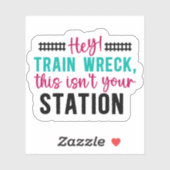 Sticker Hé ! Trainwreck This Is not Your Station Sarcastic (Feuille)