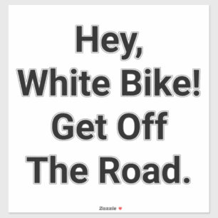 Sticker Hé, vélo blanc ! Descendez de la route Hankamer Ar
