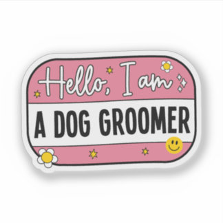 Sticker Hello, I Am a Dog Groomer – Pet Groomer