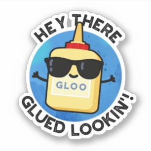 Sticker Hey There Gluin Lookin Funny Colue Pun