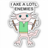 STICKER I AX A LOTL ENEMIES (Devant)