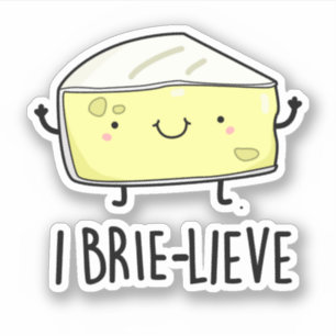 Sticker I Brie-lieve Funny Positive Brie Cheese Pun