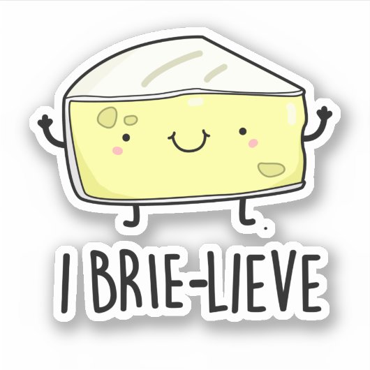 Sticker I Brie-lieve Funny Positive Brie Cheese Pun (Devant)