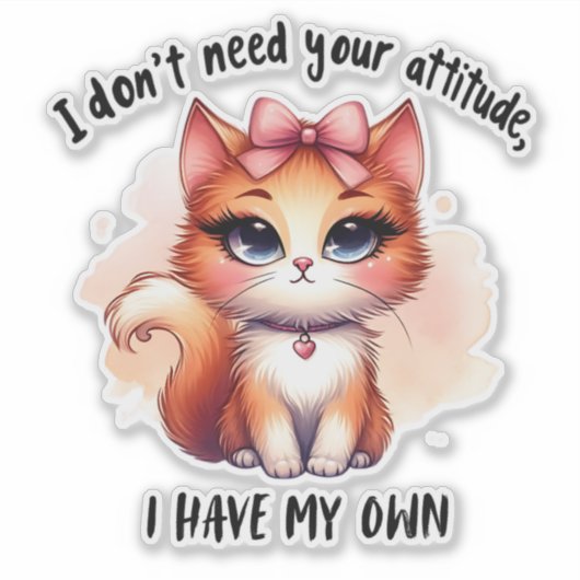 Sticker I Don't Need Your Attitude Funny Cat Lover Gift (Devant)