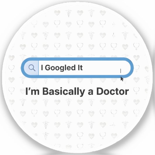 Sticker I Googled It. I’m Basically a Doctor (Recto)