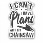 Sticker I Have Plans WIth My Chainsaw (Devant)