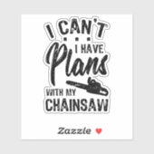 Sticker I Have Plans WIth My Chainsaw (Feuille)