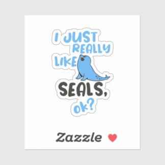 Sticker I Just Really Like Seals, OK? 