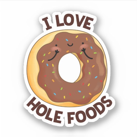 Sticker I Love Hole Foods Funny Donut Pun (Devant)