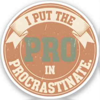 Sticker I Put the Pro in Procrastinate