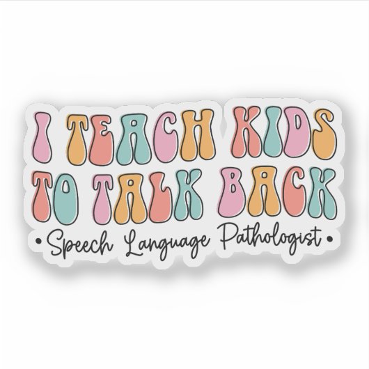 Sticker I Teach Kids to Talk Back Speech Pathologist SLP (Devant)