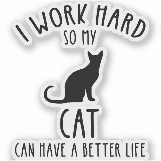 Sticker I Work Hard So My Cat Can Have A Better Life (Devant)