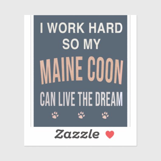 Sticker I Work Hard So My Maine Coon Can Live The Dream (Feuille)