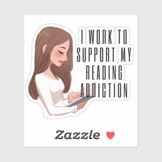 Sticker I work to support my reading addiction (Feuille)