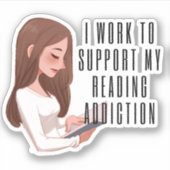 Sticker I work to support my reading addiction (Devant)