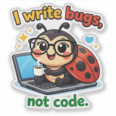 Sticker I write bugs, not code (Devant)